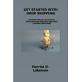 thumbnail image 1 of Get Started with Drop Shipping : Understanding the Basics, Develop Your Strategy and Find the Best Suppliers (Paperback), 1 of 1