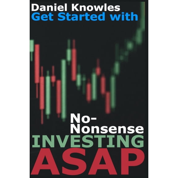 Get Started with No Nonsense Investing ASAP, (Paperback)