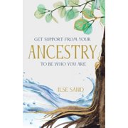 Get Support from Your Ancestry to Be Who You Are, Paperback