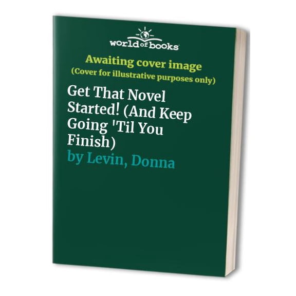 Pre-Owned Get That Novel Started!: And Keep It Going 'Til You Finish (Hardcover) 0898795176 9780898795172