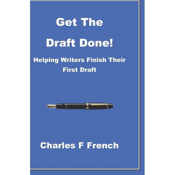 Get The Draft Done! : Helping Writers Finish Their First Draft (Paperback)