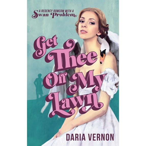 Get Thee Off My Lawn: A Regency RomCom with a Swan Problem, (Paperback)