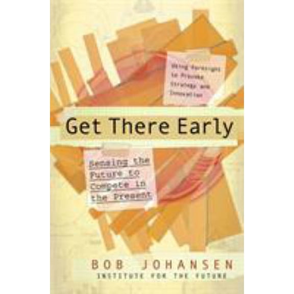 Pre-Owned Get There Early: Sensing the Future to Compete in the Present (Hardcover) 1576754405 9781576754405