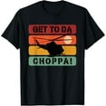 thumbnail image 1 of Get To Da Choppa Funny Retro T-Shirt, 1 of 3