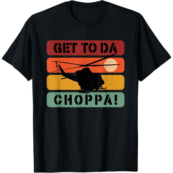 Get To Da Choppa Funny Retro T-Shirt