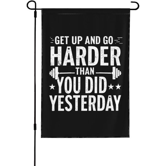 Get Up And Go Harder Than You Did Yesterday Garden Flag Personalized Garden Flag 12x18 Double Sided Garden Banner For Lawn
