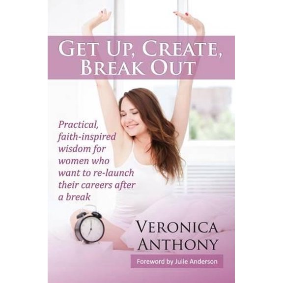 Veronica Anthony Get Up, Create, Break out (Paperback) Making a Difference