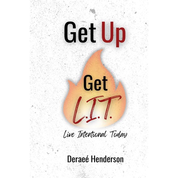 Get Up Get L.I.T.!: Live Intentional Today, (Paperback)