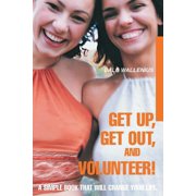 Get Up, Get Out, and Volunteer! A Simple Book That Will Change Your Life., Paperback