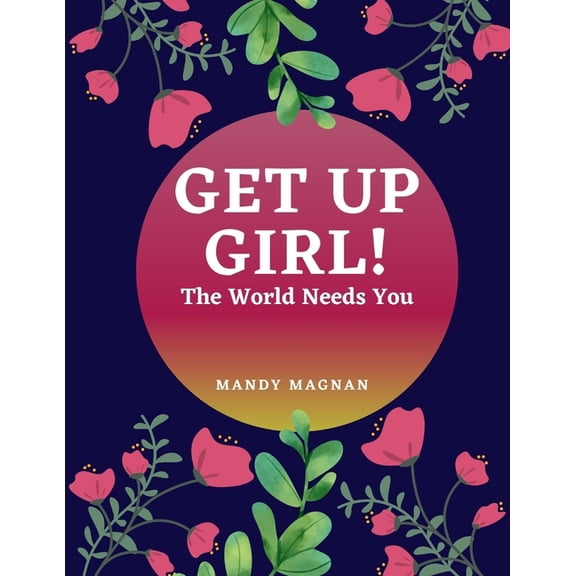 Get Up Girl! : The World Needs You (Paperback)