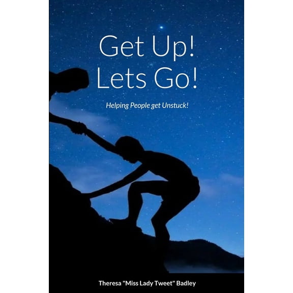 Get Up Lets Go!: Helping People Get Unstuck, (Paperback)