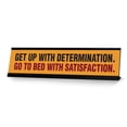thumbnail image 1 of Get Up With Determination. Go To Bed With Satisfaction. Black Frame, Desk Sign (2x8"), 1 of 3
