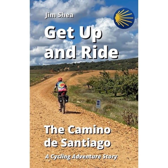 Get Up and Ride Get Up and Ride: The Camino de Santiago - A Cycling Adventure Story, (Paperback)