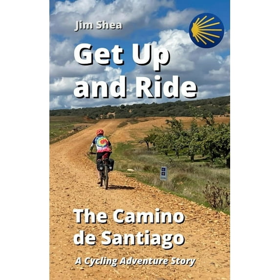 Get Up and Ride Get Up and Ride: The Camino de Santiago - A Cycling Adventure Story, (Paperback)