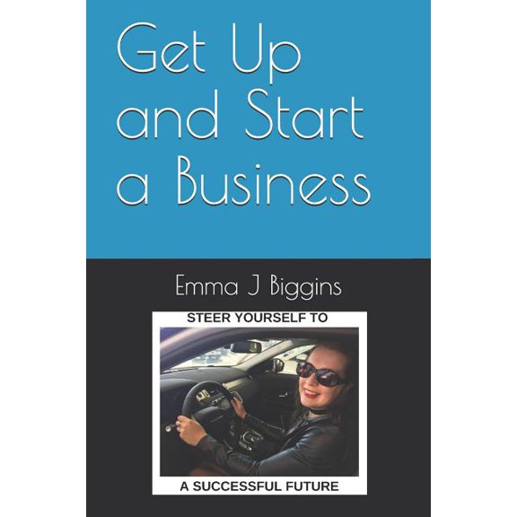 Get Up and Start a Business Paperback 1796203424 9781796203424 Emma J Biggins