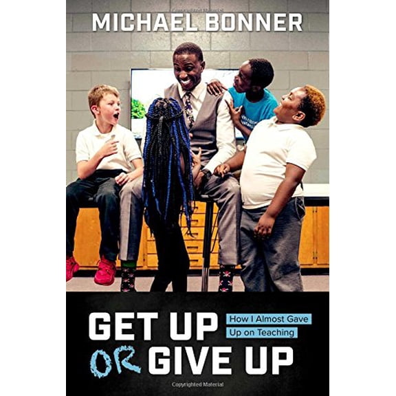 Pre-Owned Get Up or Give Up: How I Almost Gave Up on Teaching (Hardcover) 1682615871 9781682615874