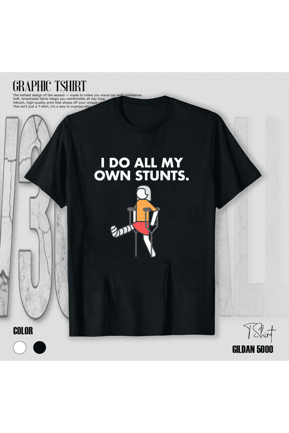 Get Well Funny Injury Leg Broken Leg I Do My Own Stunts Design Unisex T-Shirt, S-5XL