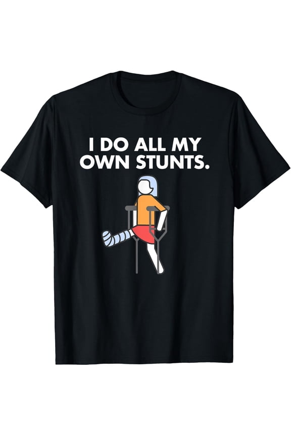 Get Well Funny Injury Leg, Broken Leg I do my own stunts T-Shirt