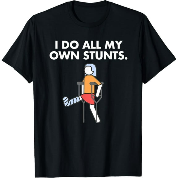 Get Well Funny Injury Leg, Broken Leg I do my own stunts T-Shirt