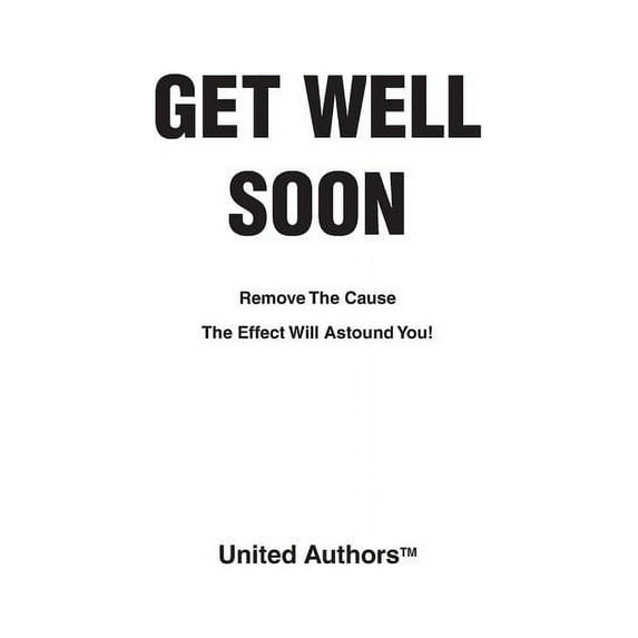 Get Well Soon - Remove the cause the effect will astound you! (Paperback)