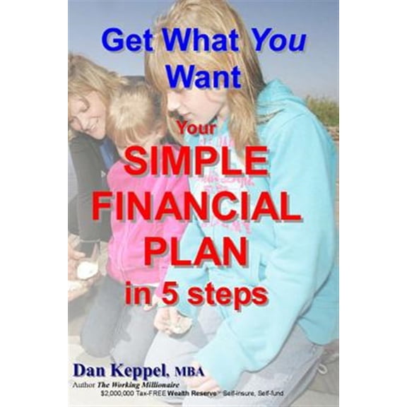Get What You Want : Your Simple Financial Plan in 5 Steps
