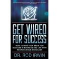 thumbnail image 1 of Get Wired for Success: How to Wire Your Brain for Success in Business and Life with Neuroscience-Made-Easy!, (Paperback), 1 of 1
