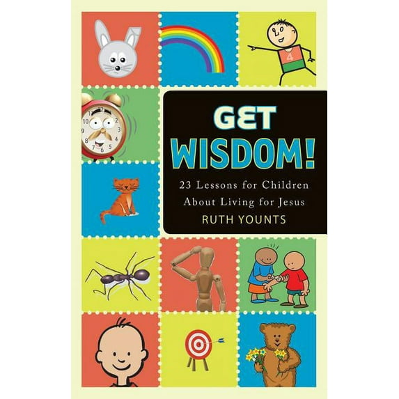 Get Wisdom!: 23 Lessons for Children about Living for Jesus, (Paperback)