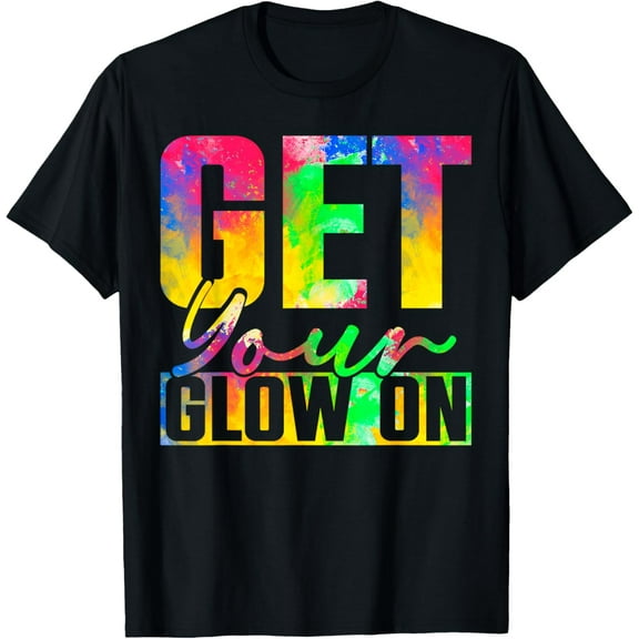 Get You Glow On T-Shirt