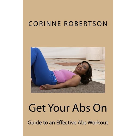 Get Your Abs On Paperback 0692108254 9780692108253 Corinne P Robertson