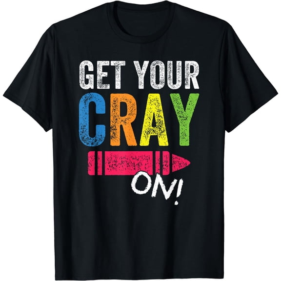 Get Your Cray On Back To School Teacher Shirt Top T-Shirt