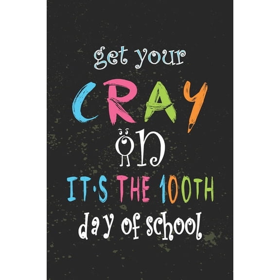Get Your Cray On It's The 100th Day Of School: Funny Vintage School Teacher Gift (Paperback)
