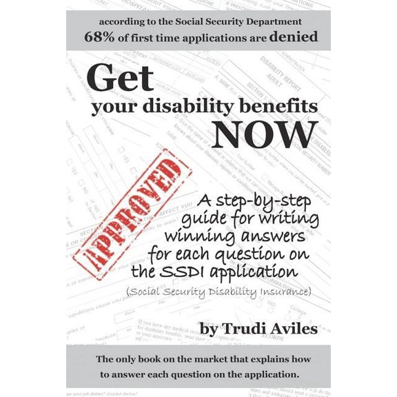 Get Your Disability Benefits Now: A step-by-step guide for writing winning answers for each question on the SSDI application (Paperback)