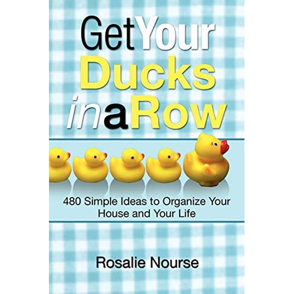 Pre-Owned Get Your Ducks in a Row: 480 Simple Ideas to Organize Your House and Your Life (Paperback) 1466962232 9781466962231