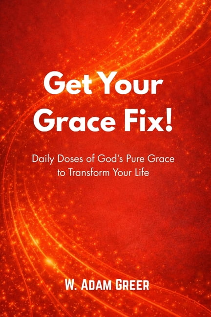 Get Your Grace Fix!: Daily Doses of God's Pure Grace to Transform Your Life, (Paperback)