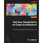 Get Your Hands Dirty on Clean Architecture Build clean applications with code examples in Java, Paperback