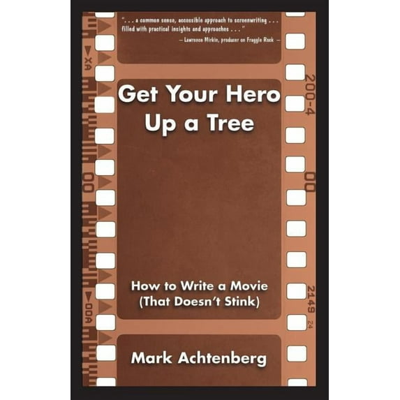 Get Your Hero Up a Tree: How to Write a Movie (That Doesn't Stink), (Paperback)