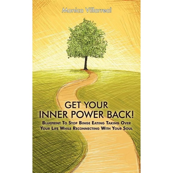 Get Your Inner Power Back!: Blueprint to Stop Binge Eating Taking Over Your Life While Reconnecting with Your Soul, (Paperback)