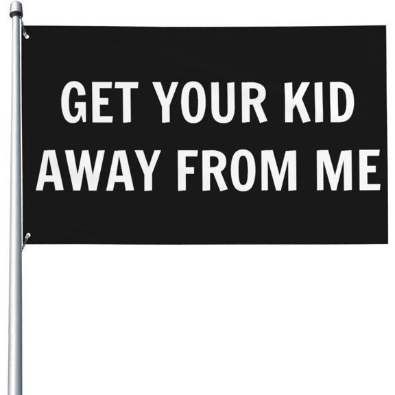 Get Your Kid Away From Me Flag 3x5 Ft Garden Banner Single Sided