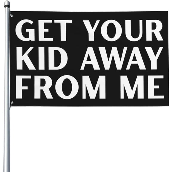 Get Your Kid Away From Me Flag 3x5 Ft Garden Banner Single Sided
