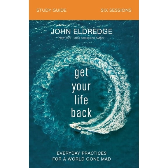 Get Your Life Back Study Guide: Everyday Practices for a World Gone Mad, (Paperback)
