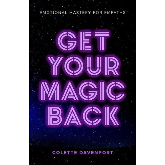 Get Your Magic Back: Emotional Mastery for Empaths, (Paperback)