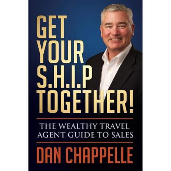 Pre-Owned Get Your S.H.I.P. Together!: The Wealthy Travel Agent Guide to Sales (Paperback) 1523654589 9781523654581