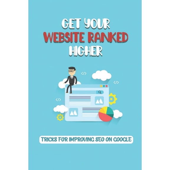 Get Your Website Ranked Higher: Tricks For Improving SEO On Google: Google Keyword Tool (Paperback)