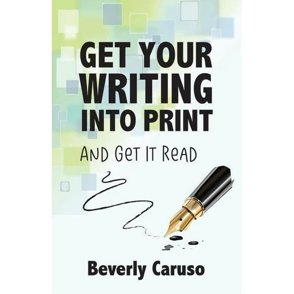 Get Your Writing Into Print: and Get It Read, (Paperback)