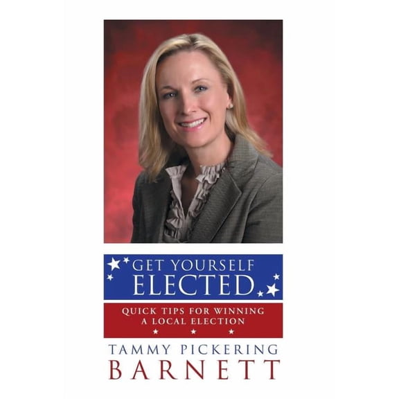 Get Yourself Elected : Quick Tips for Winning a Local Election (Hardcover)
