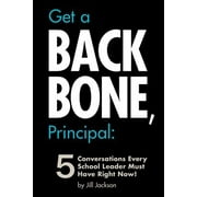 Get a Backbone, Principal: 5 Conversations Every School Leader Must Have Right Now! (Paperback)