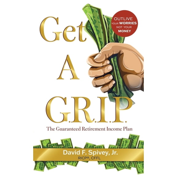 Get a G.R.I.P.: The Guaranteed Retirement Income Plan, (Paperback)