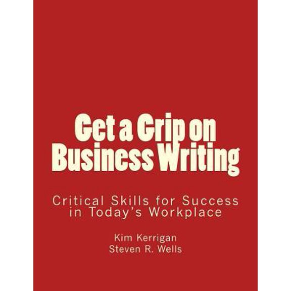 Get a Grip on Business Writing: Critical Skills for Success in Today's Workplace Paperback