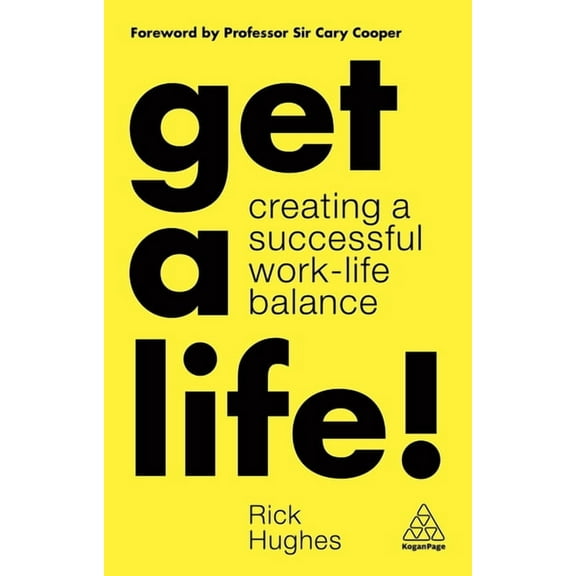 Get a Life!: Creating a Successful Work-Life Balance, (Hardcover)