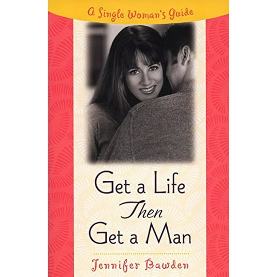 Pre-Owned Get a Life, Then Get a Man: A Single Woman's Guide (Paperback) 0452281350 9780452281356